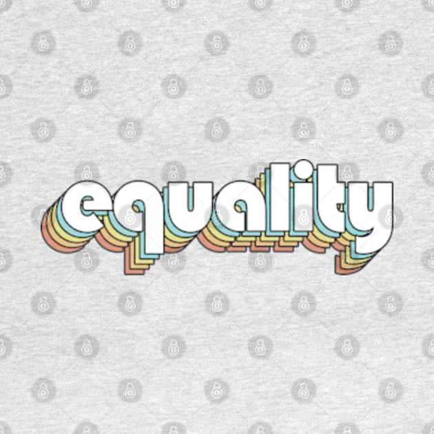 Equality - Retro Rainbow Typography Faded Style by Paxnotods